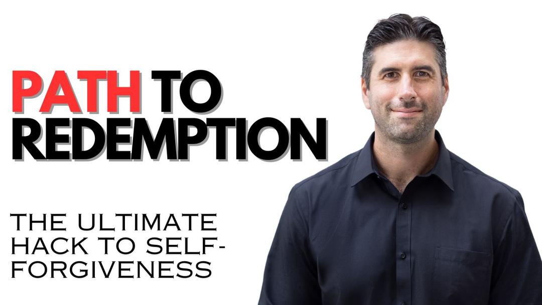 Path To Redemption - The Ultimate Hack To Self Forgiveness
