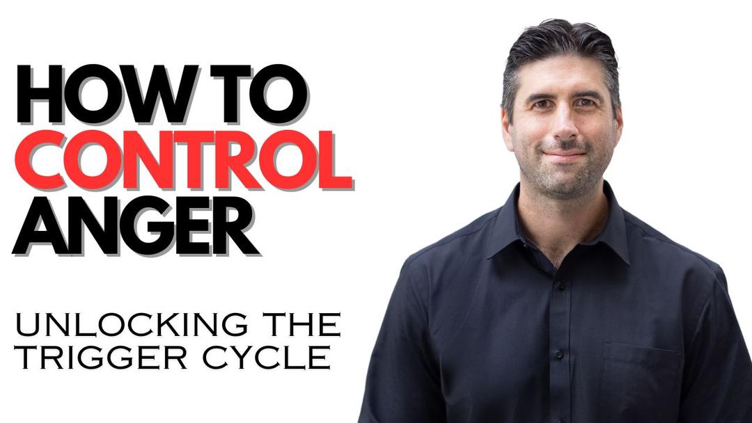 How To Control Anger - Unlocking The Trigger Cycle