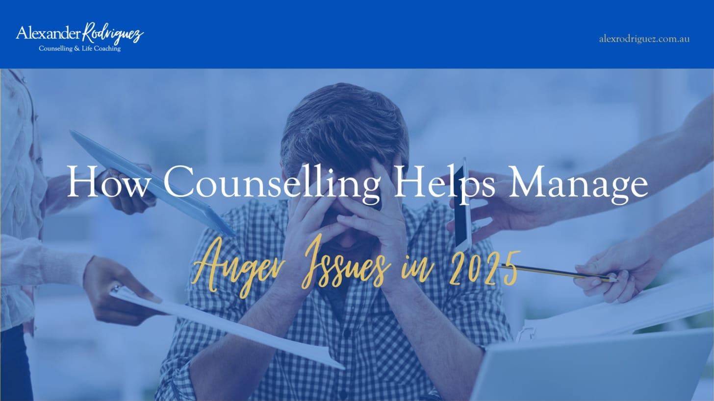 How Counselling Helps Manage Anger Issues in 2025