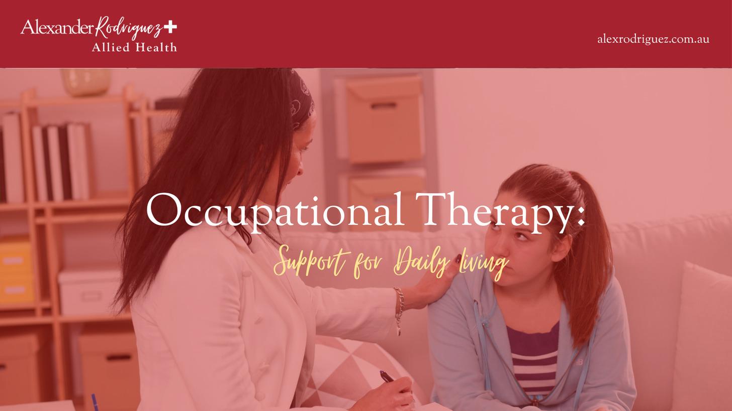 Occupational Therapy: Support for Daily Living