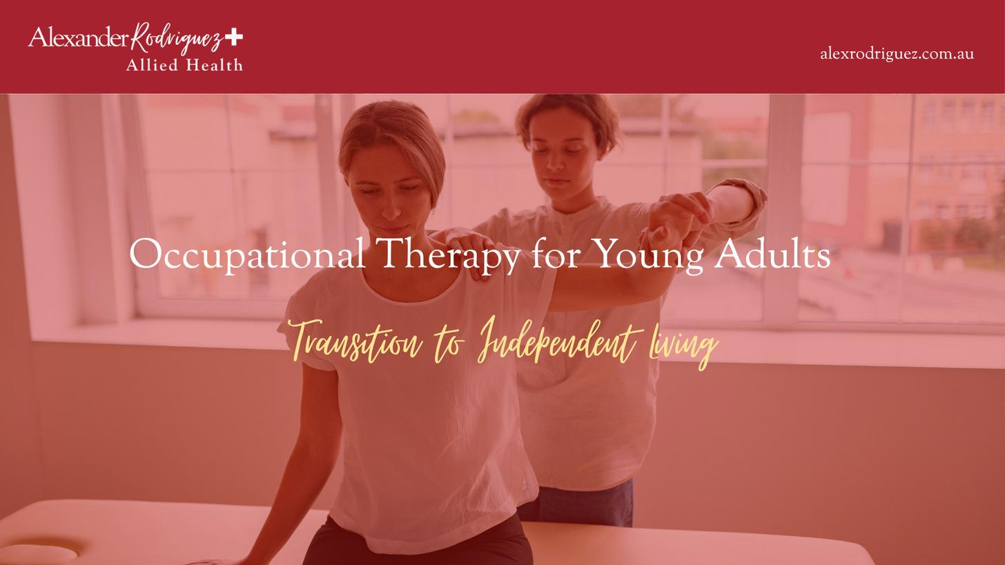 Occupational Therapy for Young Adults: Transition to Independent Living