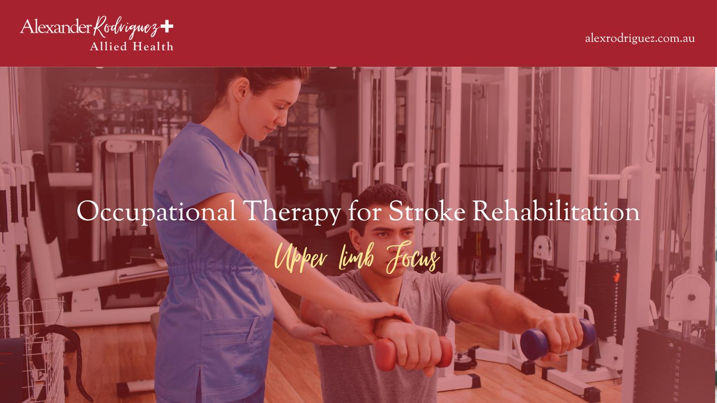 Occupational Therapy for Stroke Rehabilitation: Upper Limb Focus