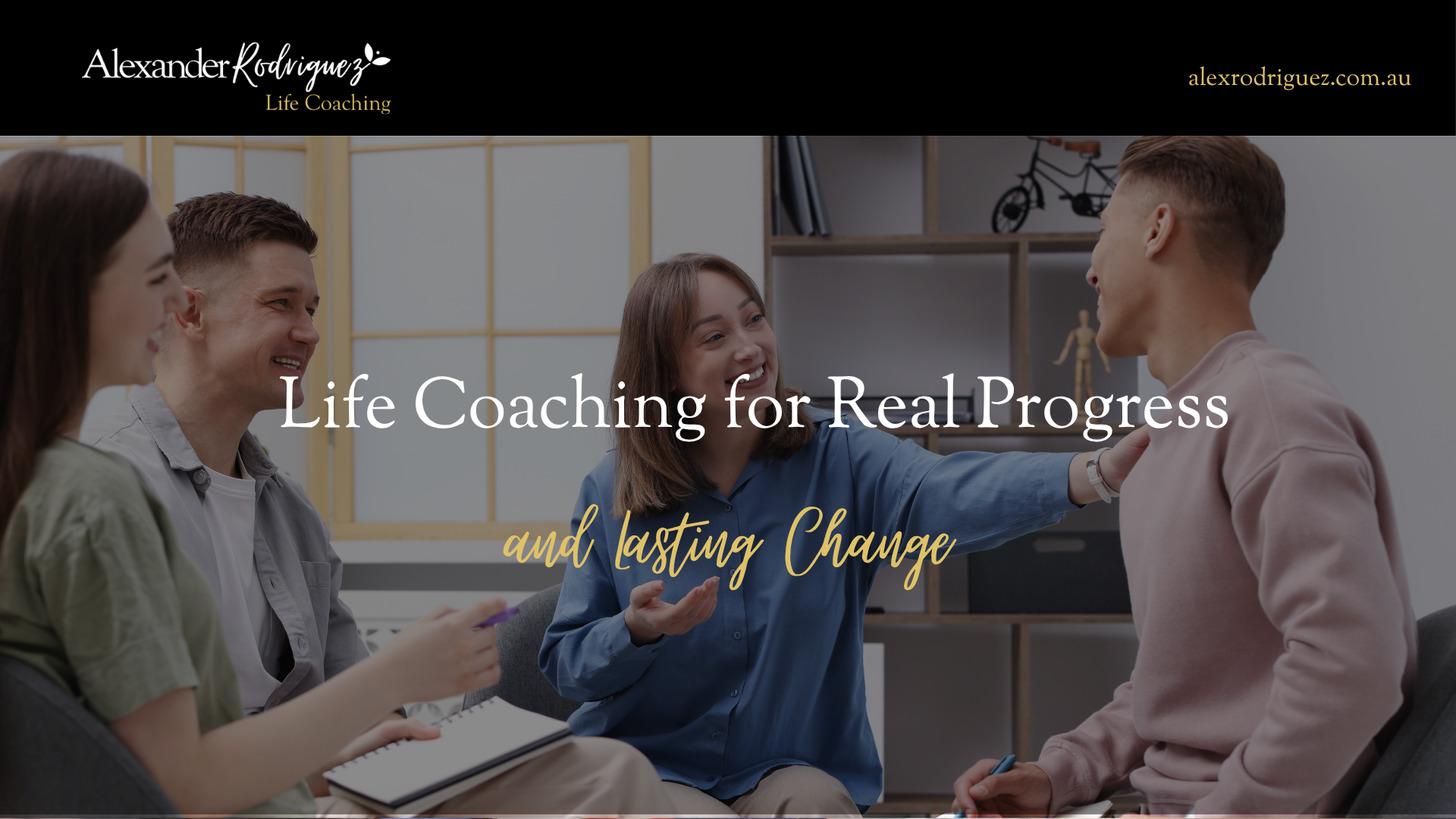 Life Coaching for Real Progress and Lasting Change