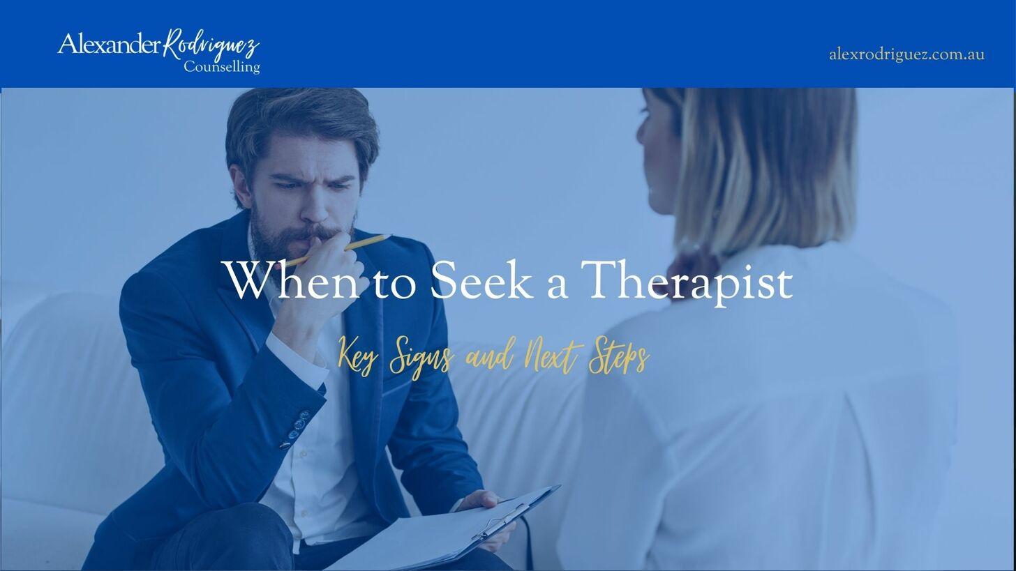 When to Seek a Therapist: Key Signs and Next Steps
