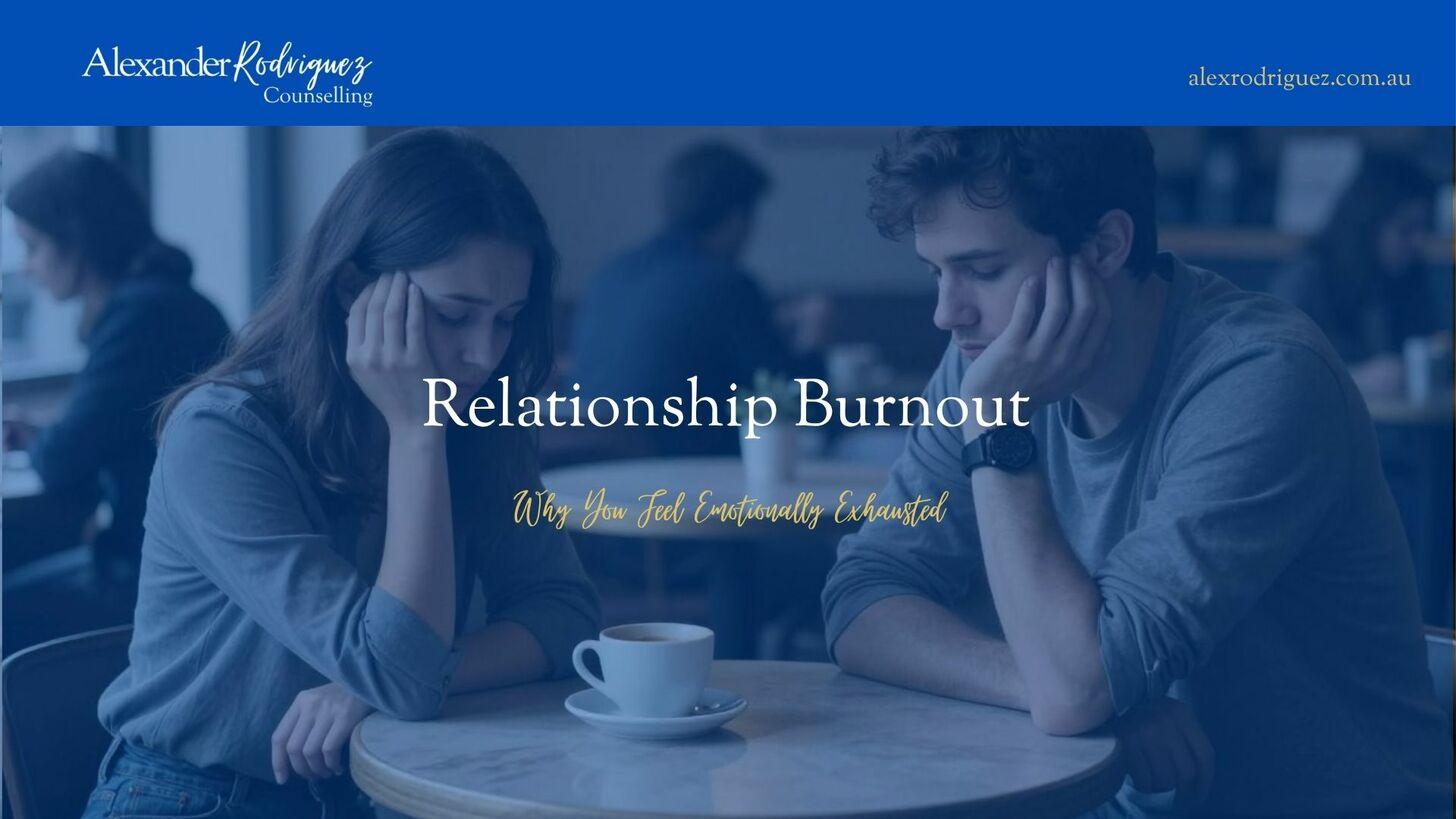 Relationship Burnout: Why You Feel Emotionally Exhausted