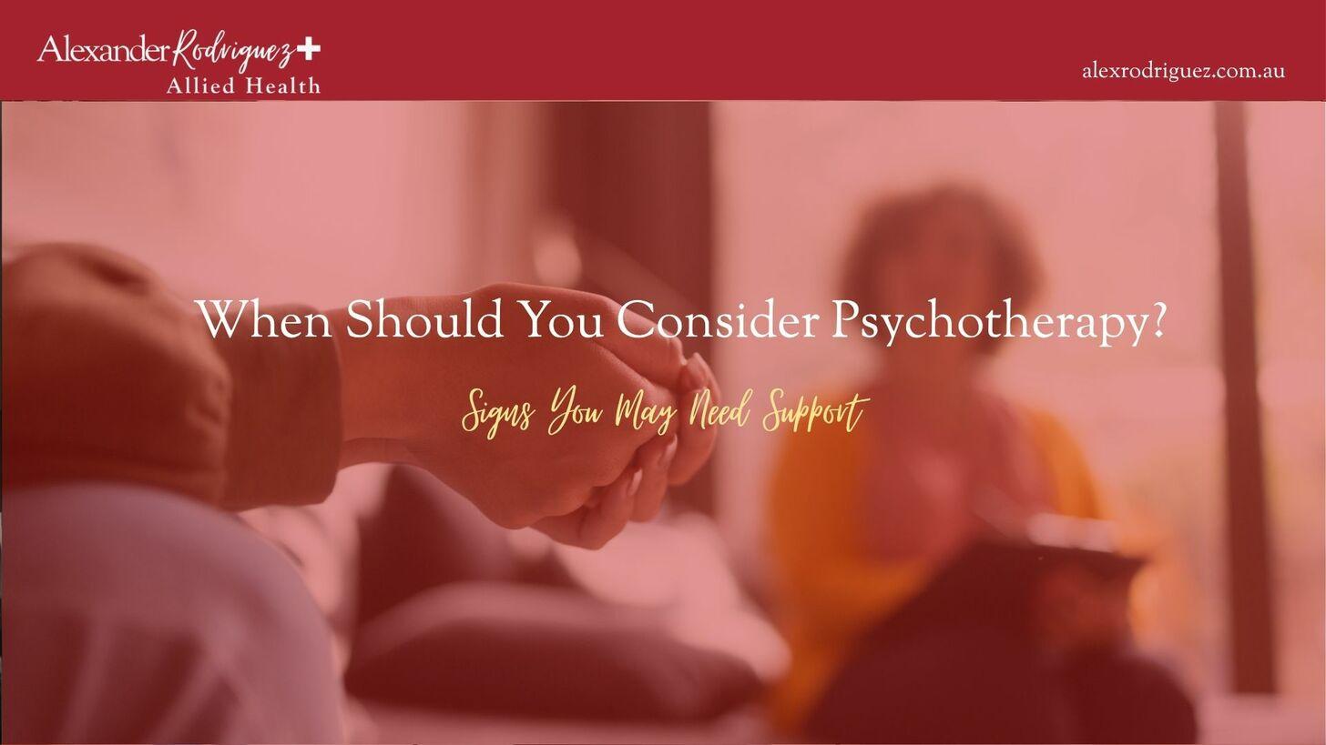 When Should You Consider Psychotherapy? Signs You May Need Support